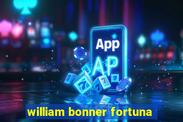 william bonner fortuna